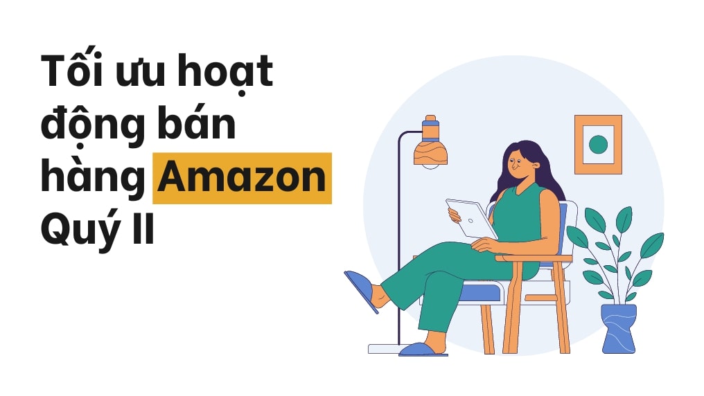 tối ưu hoạt động bán hàng trên amazon quý 2