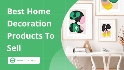 best home decoration product to sell